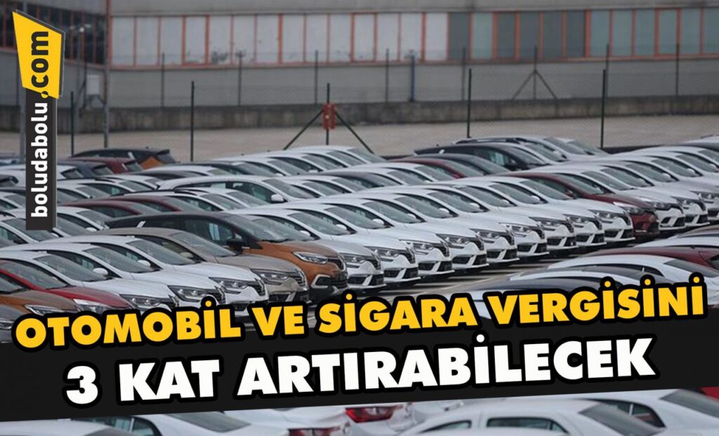 Otomobil ve sigara vergisini 3 kat artırabilecek Otomobil ve sigara vergisini 3 kat artırabilecek