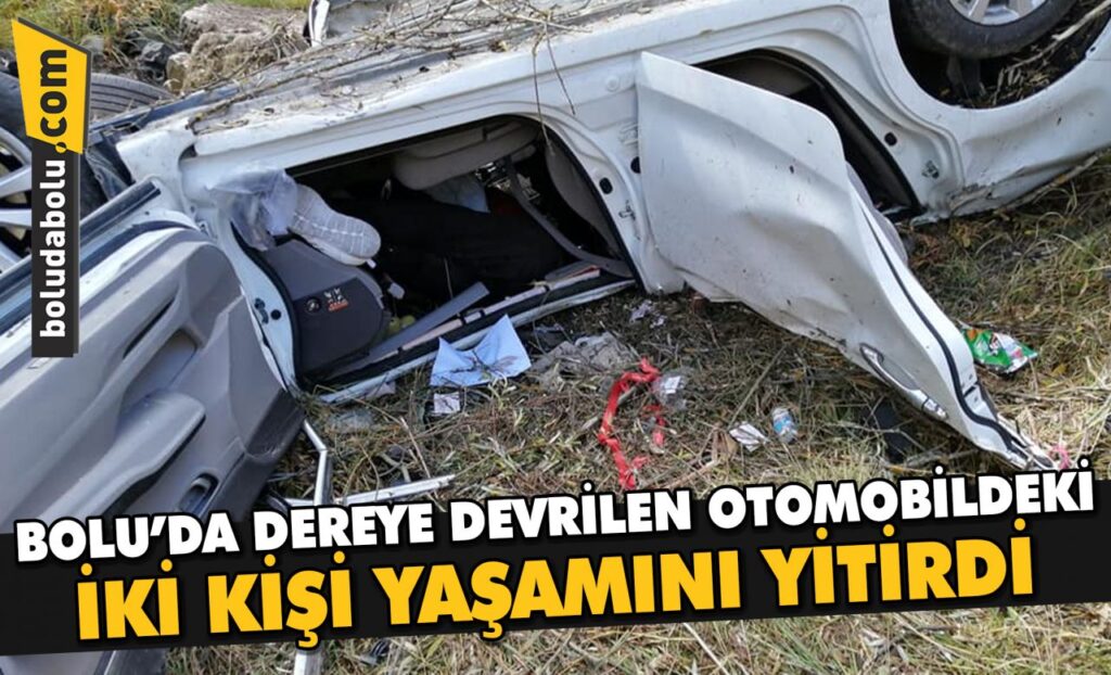 Bolu’da dereye devrilen otomobildeki iki kişi yaşamını yitirdi