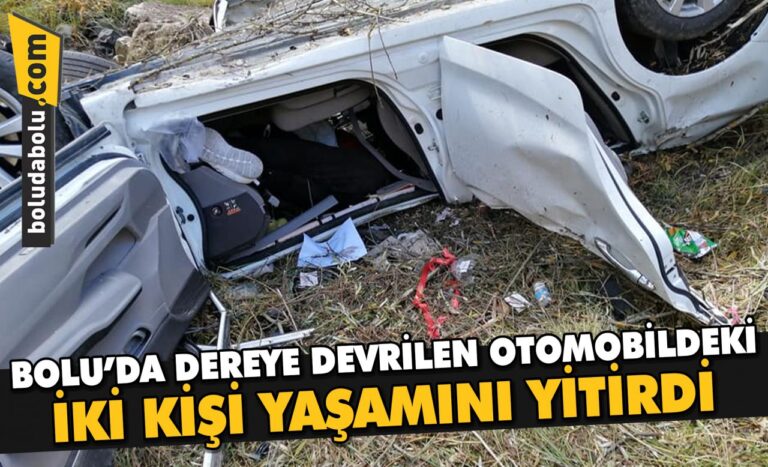 Bolu’da dereye devrilen otomobildeki iki kişi yaşamını yitirdi