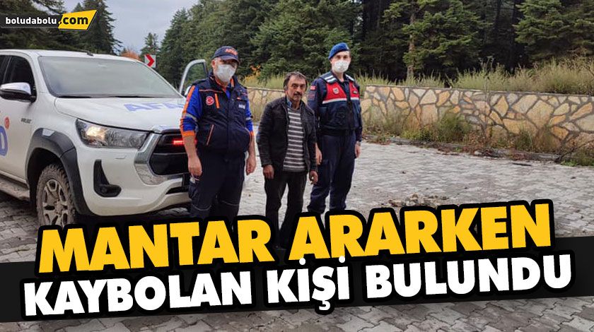 MANTAR ARARKEN KAYBOLAN KİŞİ BULUNDU MANTAR ARARKEN KAYBOLAN KİŞİ BULUNDU