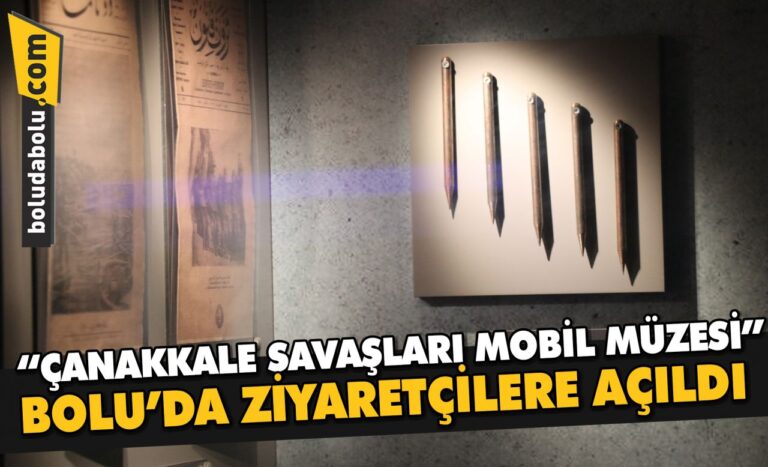 “Çanakkale Savaşları Mobil Müzesi” Bolu’da ziyaretçilere açıldı