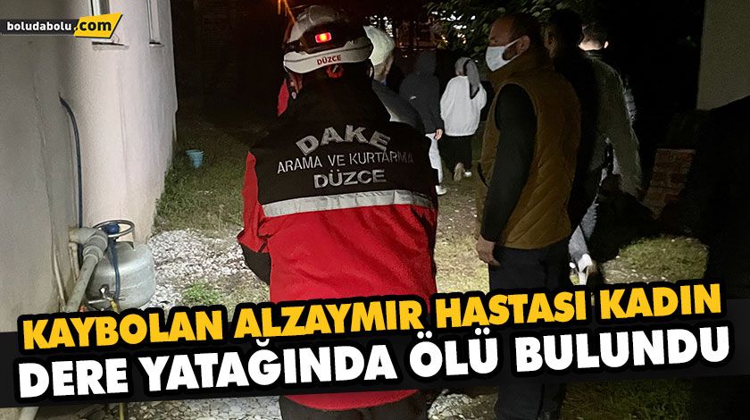 KAYBOLAN ALZAYMIR HASTASI KADIN DERE YATAĞINDA ÖLÜ BULUNDU KAYBOLAN ALZAYMIR HASTASI KADIN DERE YATAĞINDA ÖLÜ BULUNDU