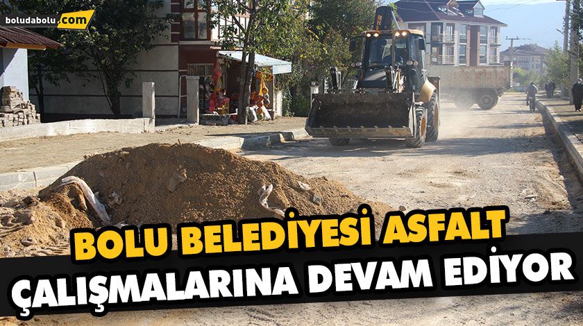 BOLU BELEDİYESİ ASFALT ÇALIŞMALARINA DEVAM EDİYOR BOLU BELEDİYESİ ASFALT ÇALIŞMALARINA DEVAM EDİYOR