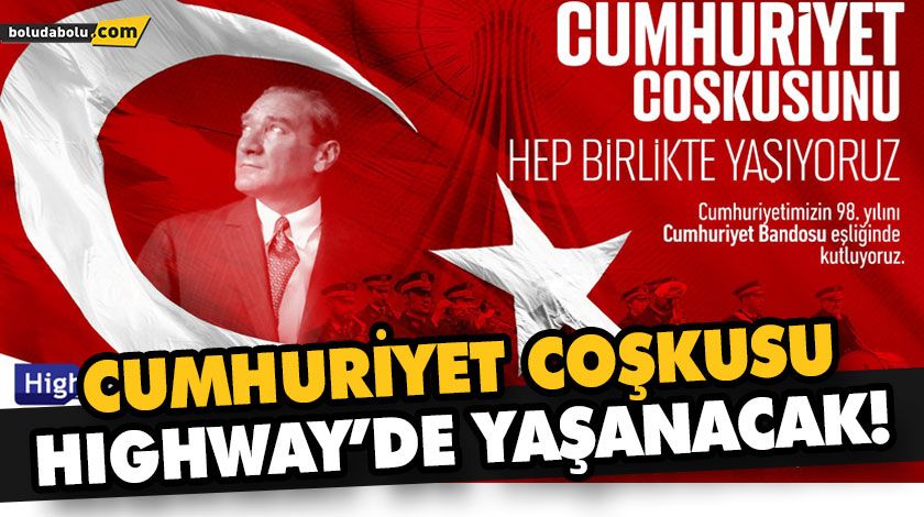 CUMHURİYET COŞKUSU HIGHWAY’DE YAŞANACAK!
