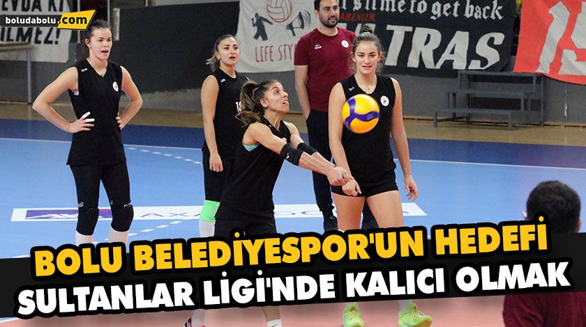 BOLU BELEDİYESPOR’UN HEDEFİ SULTANLAR LİGİ’NDE KALICI OLMAK BOLU BELEDİYESPOR’UN HEDEFİ SULTANLAR LİGİ’NDE KALICI OLMAK