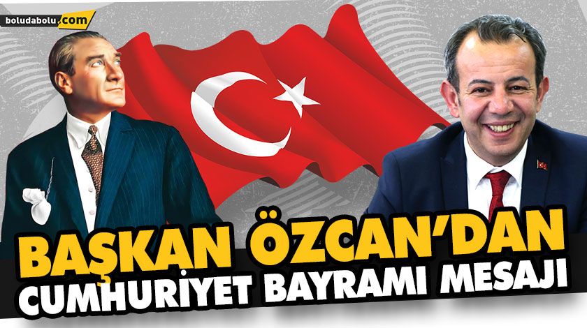 BAŞKAN ÖZCAN’DAN CUMHURİYET BAYRAMI MESAJI BAŞKAN ÖZCAN’DAN CUMHURİYET BAYRAMI MESAJI