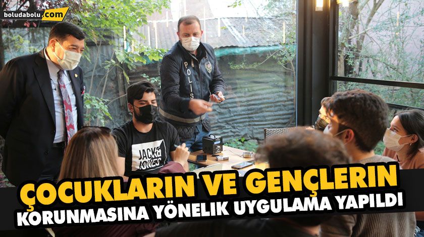 ÇOCUKLARIN VE GENÇLERIN KORUNMASINA YÖNELIK UYGULAMA YAPILDI ÇOCUKLARIN VE GENÇLERIN KORUNMASINA YÖNELIK UYGULAMA YAPILDI