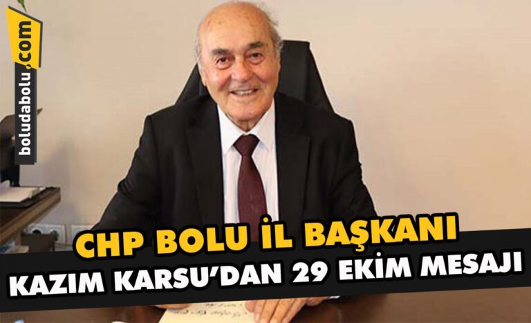 CHP Bolu İl Başkanı Kazım Karsu’dan 29 Ekim mesajı