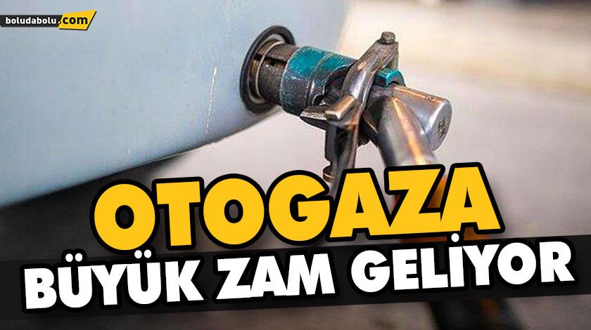OTOGAZA BÜYÜK ZAM GELİYOR OTOGAZA BÜYÜK ZAM GELİYOR