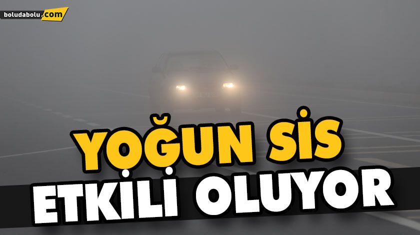 YOĞUN SİS ETKİLİ OLUYOR YOĞUN SİS ETKİLİ OLUYOR