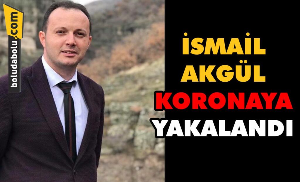 İsmail Akgül koronaya yakalandı İsmail Akgül koronaya yakalandı