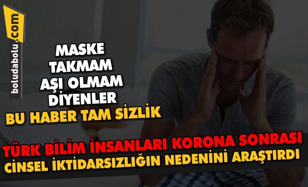 Türk bilim insanları korona sonrası cinsel iktidarsızlığın nedeni araştırdı Türk bilim insanları korona sonrası cinsel iktidarsızlığın nedeni araştırdı