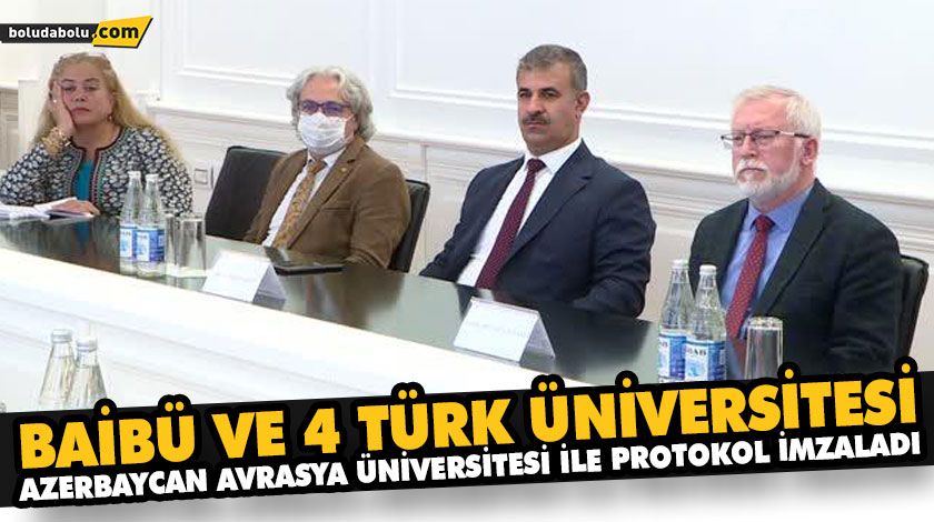 BAİBÜ VE 4 TÜRK ÜNİVERSİTESİ, AZERBAYCAN AVRASYA ÜNİVERSİTESİ İLE PROTOKOL İMZALADI BAİBÜ VE 4 TÜRK ÜNİVERSİTESİ, AZERBAYCAN AVRASYA ÜNİVERSİTESİ İLE PROTOKOL İMZALADI