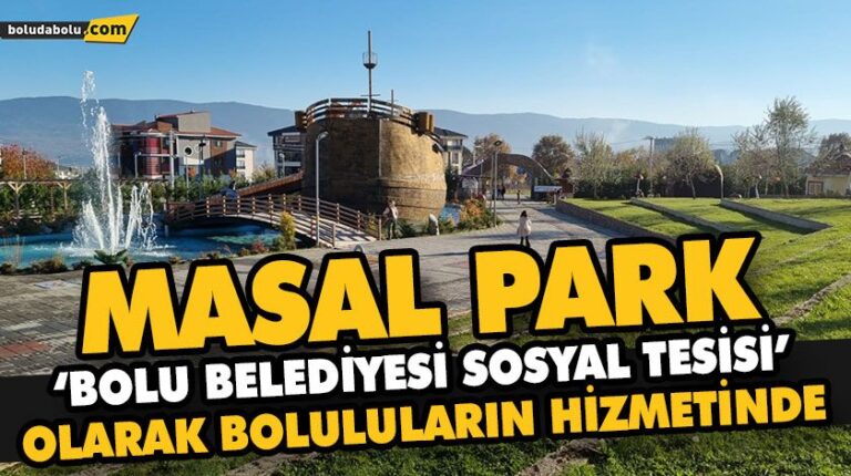 MASAL PARK ‘BOLU BELEDİYESİ SOSYAL TESİSİ’ OLARAK BOLULULARIN HİZMETİNDE