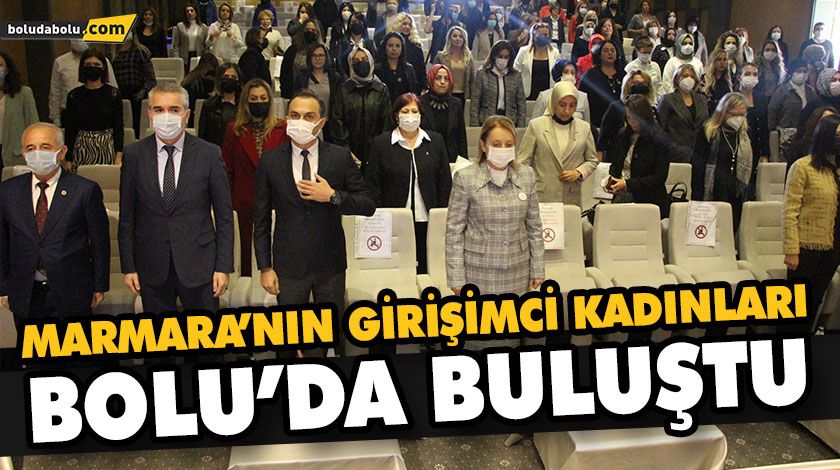 MARMARA’NIN GİRİŞİMCİ KADINLARI, BOLU’DA BULUŞTU MARMARA’NIN GİRİŞİMCİ KADINLARI, BOLU’DA BULUŞTU