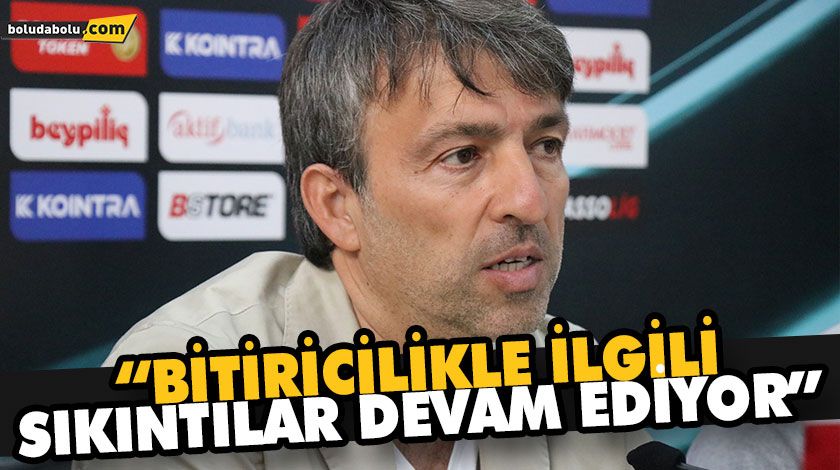 “BİTİRİCİLİKLE İLGİLİ SIKINTILAR DEVAM EDİYOR” “BİTİRİCİLİKLE İLGİLİ SIKINTILAR DEVAM EDİYOR”