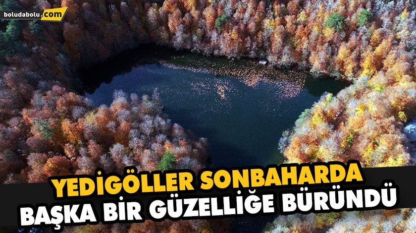 YEDİGÖLLER SONBAHARDA BAŞKA BİR GÜZELLİĞE BÜRÜNDÜ YEDİGÖLLER SONBAHARDA BAŞKA BİR GÜZELLİĞE BÜRÜNDÜ