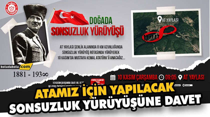 ATAMIZ İÇİN YAPILACAK SONSUZLUK YÜRÜYÜŞÜNE DAVET ATAMIZ İÇİN YAPILACAK SONSUZLUK YÜRÜYÜŞÜNE DAVET