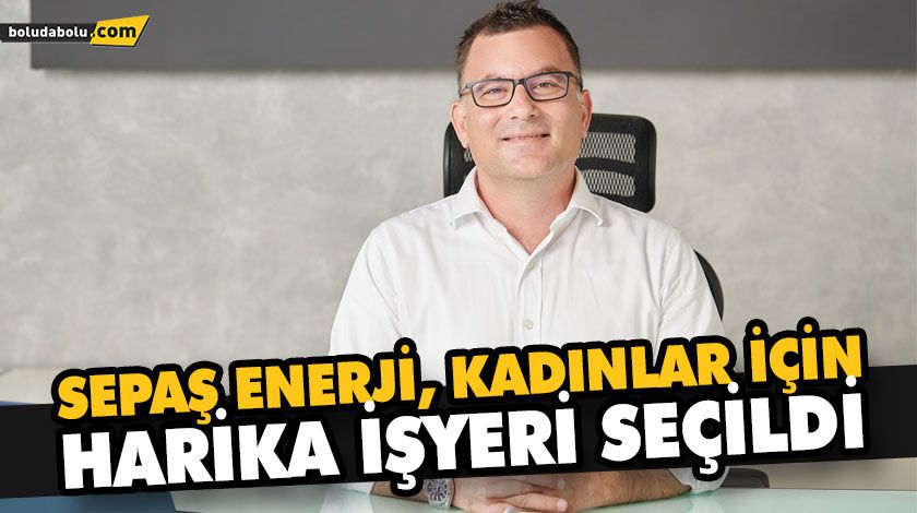 SEPAŞ ENERJİ, KADINLAR İÇİN HARİKA İŞYERİ SEÇİLDİ SEPAŞ ENERJİ, KADINLAR İÇİN HARİKA İŞYERİ SEÇİLDİ