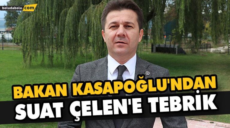 BAKAN KASAPOĞLU’NDAN SUAT ÇELEN’E TEBRİK