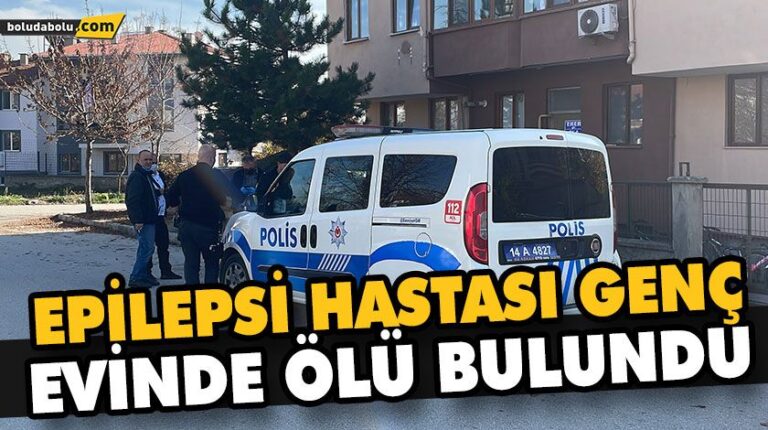 EPİLEPSİ HASTASI GENÇ EVİNDE ÖLÜ BULUNDU