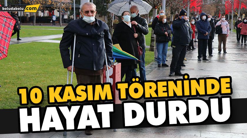 10 KASIM TÖRENİNDE HAYAT DURDU 10 KASIM TÖRENİNDE HAYAT DURDU
