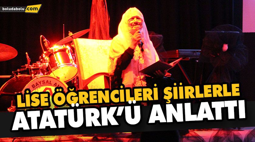 LİSE ÖĞRENCİLERİ ŞİİRLERLE ATATÜRK’Ü ANLATTI LİSE ÖĞRENCİLERİ ŞİİRLERLE ATATÜRK’Ü ANLATTI
