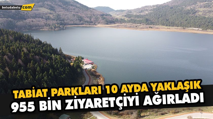 TABİAT PARKLARI 10 AYDA YAKLAŞIK 955 BİN ZİYARETÇİYİ AĞIRLADI TABİAT PARKLARI 10 AYDA YAKLAŞIK 955 BİN ZİYARETÇİYİ AĞIRLADI