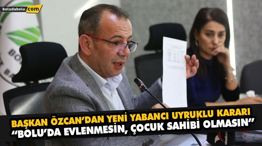 “BOLU’DA EVLENMESİN, ÇOCUK SAHİBİ OLMASIN” “BOLU’DA EVLENMESİN, ÇOCUK SAHİBİ OLMASIN”
