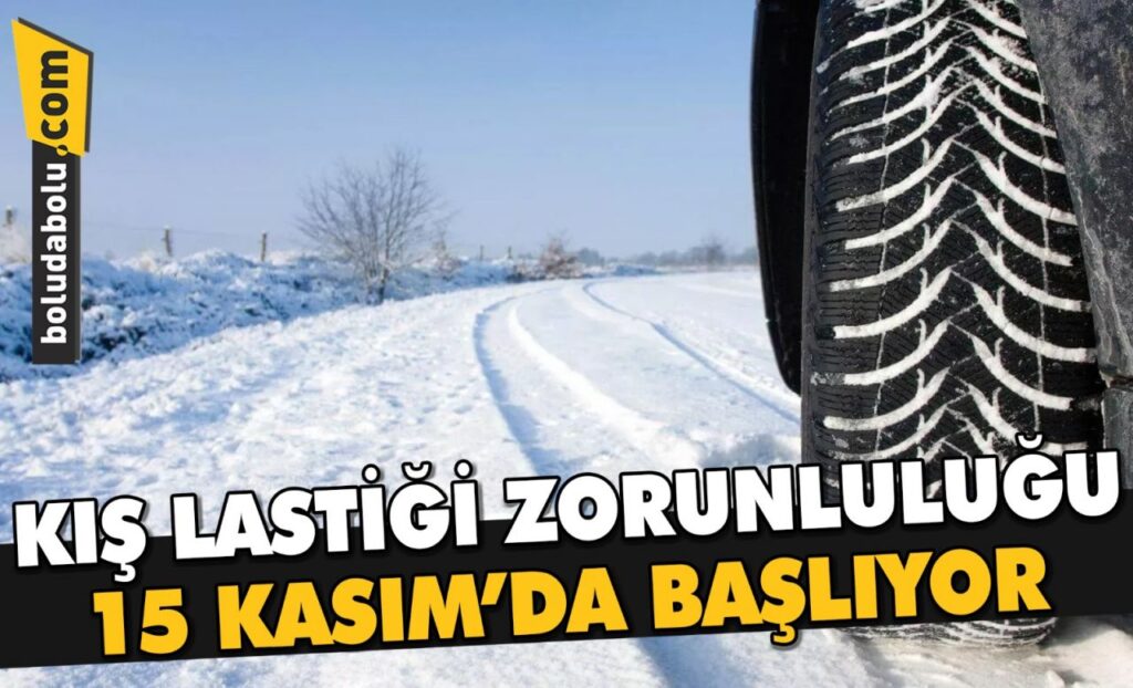 KIŞ LASTİĞİ ZORUNLULUĞU 15 KASIM’DA BAŞLIYOR KIŞ LASTİĞİ ZORUNLULUĞU 15 KASIM’DA BAŞLIYOR