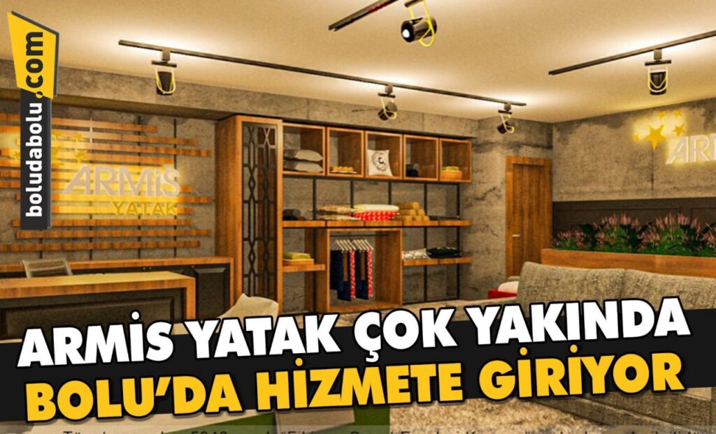 ARMİS YATAK, ÇOK YAKINDA BOLU’DA HİZMETE GİRİYOR ARMİS YATAK, ÇOK YAKINDA BOLU’DA HİZMETE GİRİYOR