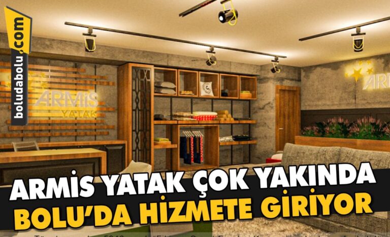 ARMİS YATAK, ÇOK YAKINDA BOLU’DA HİZMETE GİRİYOR