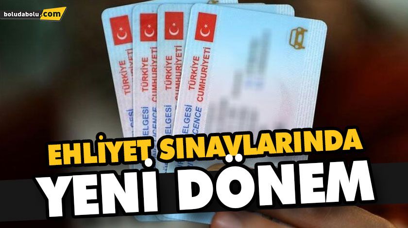 EHLİYET SINAVLARINDA YENİ DÖNEM EHLİYET SINAVLARINDA YENİ DÖNEM