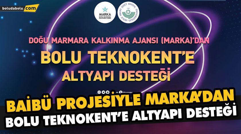 BAİBÜ PROJESİYLE MARKA’DAN BOLU TEKNOKENT’E ALTYAPI DESTEĞİ BAİBÜ PROJESİYLE MARKA’DAN BOLU TEKNOKENT’E ALTYAPI DESTEĞİ