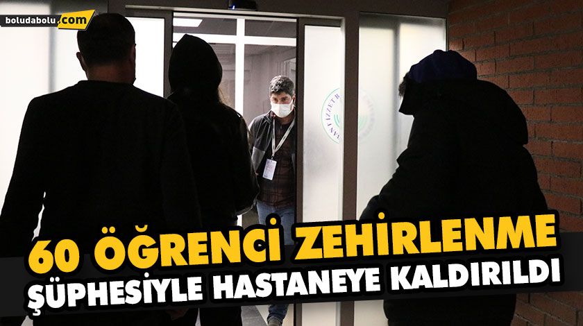 60 ÖĞRENCİ ZEHİRLENME ŞÜPHESİYLE HASTANEYE KALDIRILDI