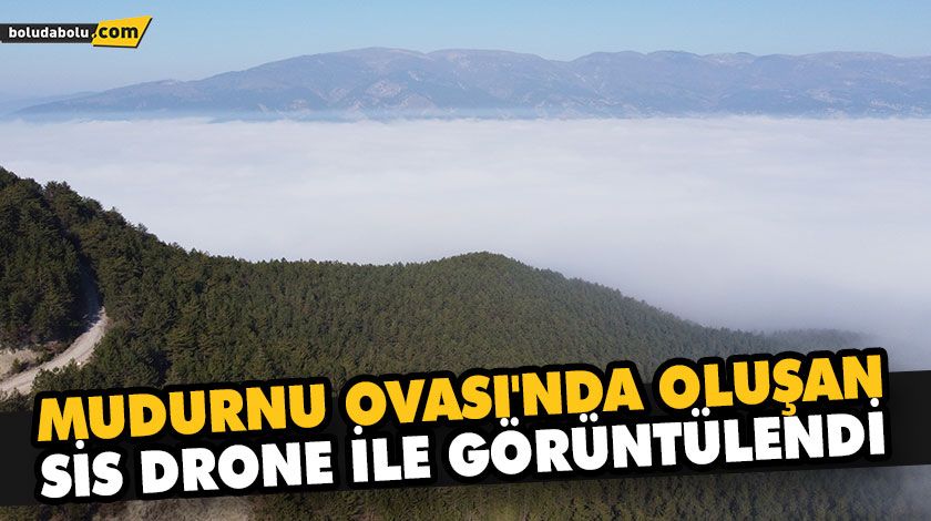 MUDURNU OVASI’NDA OLUŞAN SİS DRONE İLE GÖRÜNTÜLENDİ