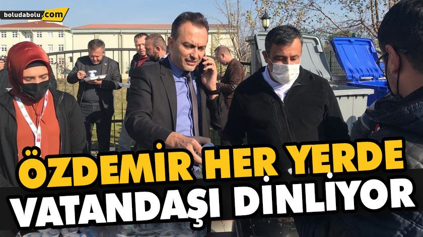 ÖZDEMİR HER YERDE VATANDAŞI DİNLİYOR ÖZDEMİR HER YERDE VATANDAŞI DİNLİYOR