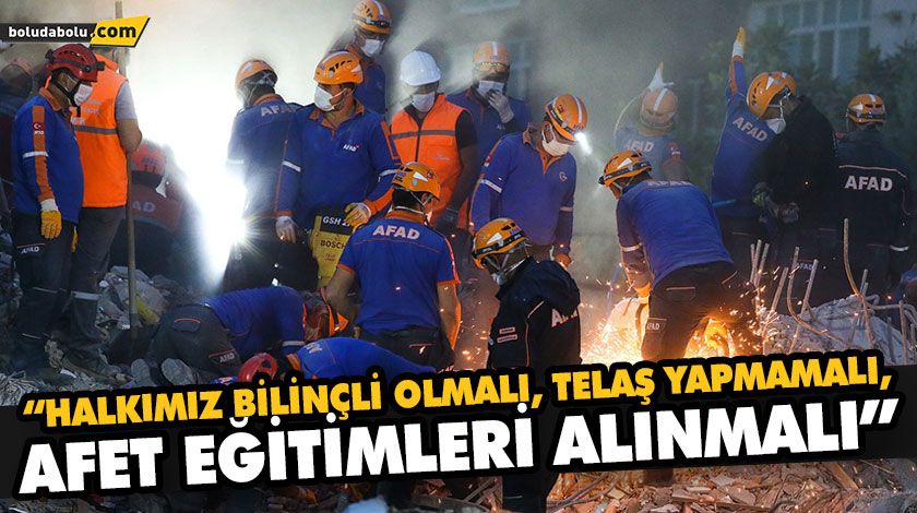 “HALKIMIZ BİLİNÇLİ OLMALI, TELAŞ YAPMAMALI, AFET EĞİTİMLERİ ALINMALI” “HALKIMIZ BİLİNÇLİ OLMALI, TELAŞ YAPMAMALI, AFET EĞİTİMLERİ ALINMALI”