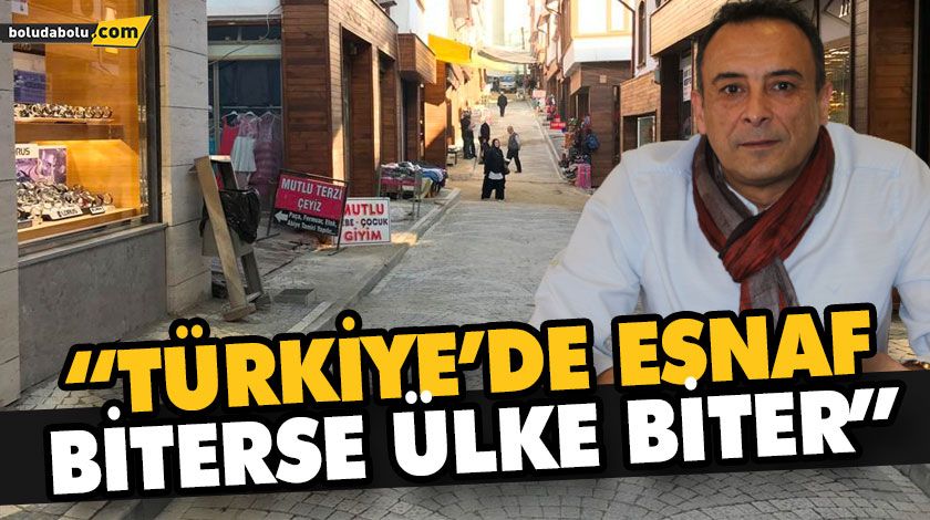 “EKONOMİYİ AYAKTA TUTAN ESNAFTIR” “EKONOMİYİ AYAKTA TUTAN ESNAFTIR”