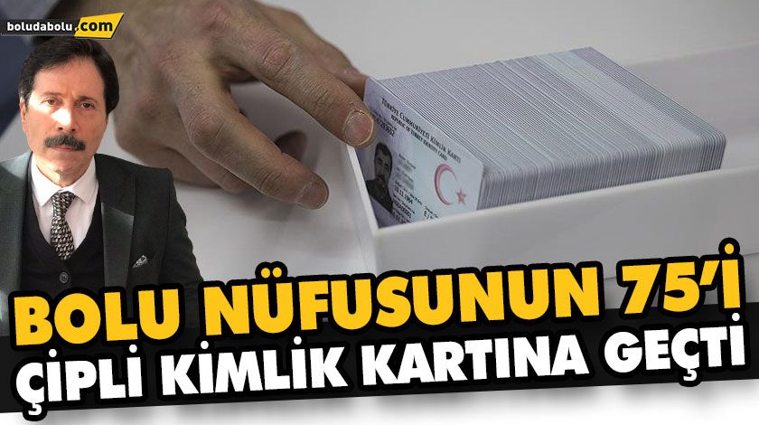 BOLU NÜFUSUNUN 75’İ ÇİPLİ KİMLİK KARTINA GEÇTİ BOLU NÜFUSUNUN 75’İ ÇİPLİ KİMLİK KARTINA GEÇTİ