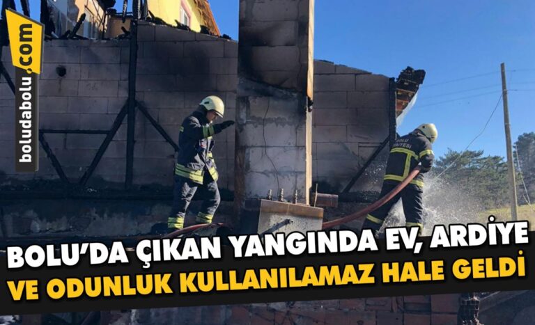 Bolu’da çıkan yangında ev, odunluk ve ardiye kullanılamaz hale geldi