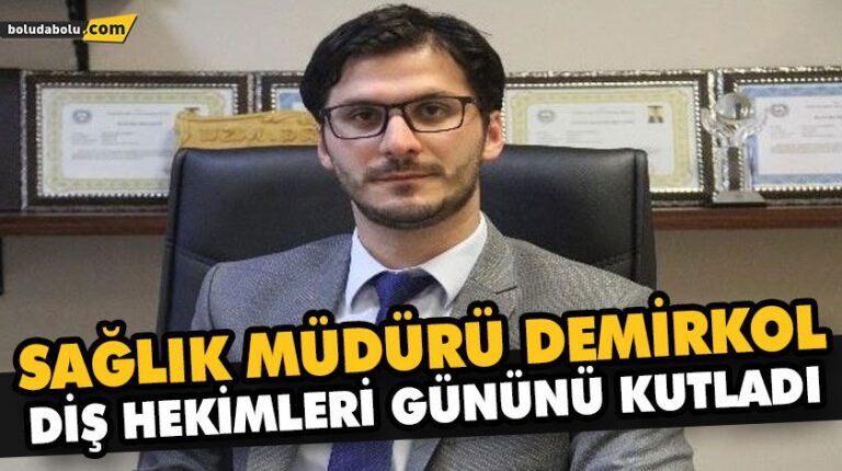 SAĞLIK MÜDÜRÜ DEMİRKOL, DİŞ HEKİMLERİ GÜNÜNÜ KUTLADI