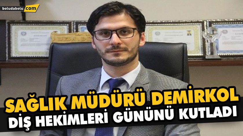 SAĞLIK MÜDÜRÜ DEMİRKOL, DİŞ HEKİMLERİ GÜNÜNÜ KUTLADI SAĞLIK MÜDÜRÜ DEMİRKOL, DİŞ HEKİMLERİ GÜNÜNÜ KUTLADI