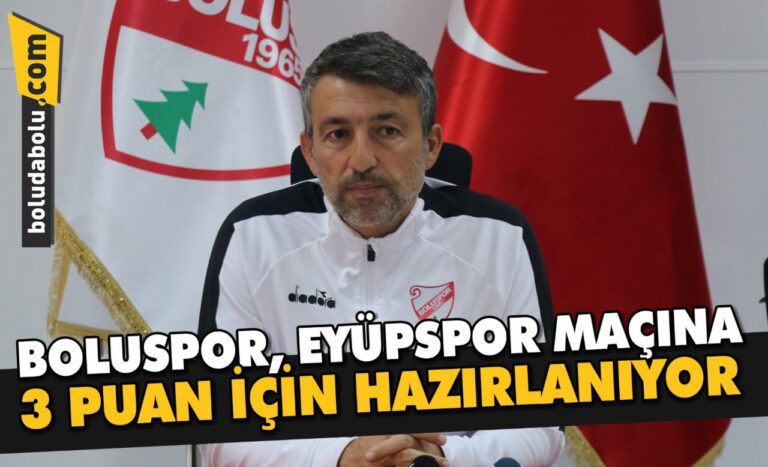 BOLUSPOR, EYÜPSPOR MAÇINA 3 PUAN İÇİN HAZIRLANIYOR