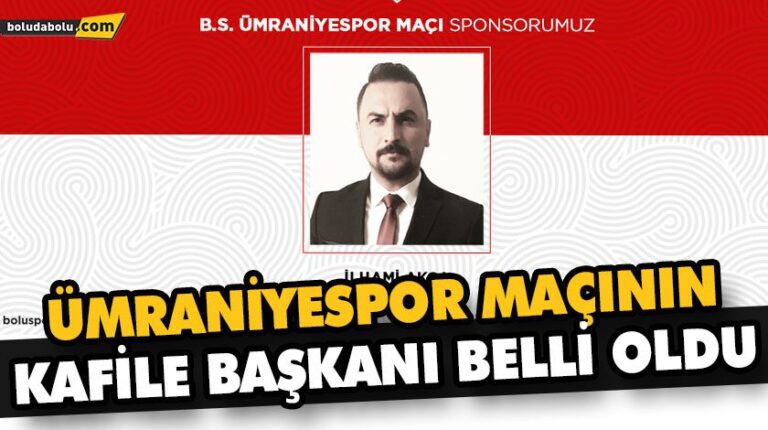 ÜMRANİYESPOR MAÇININ KAFİLE BAŞKANI BELLİ OLDU