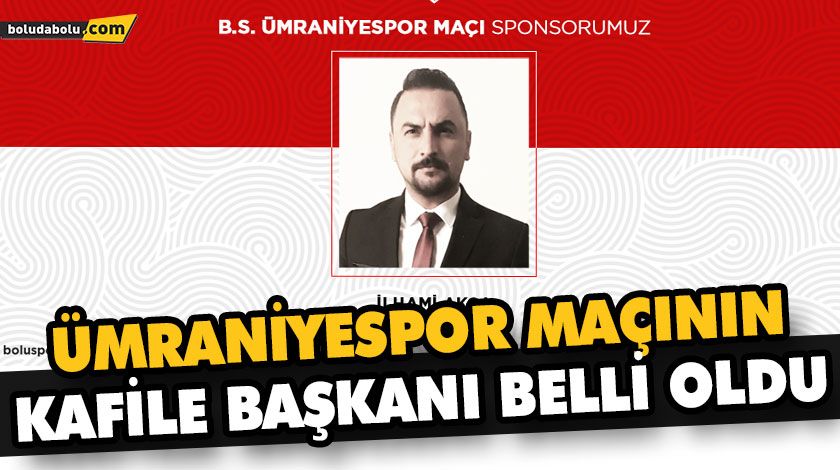 ÜMRANİYESPOR MAÇININ KAFİLE BAŞKANI BELLİ OLDU ÜMRANİYESPOR MAÇININ KAFİLE BAŞKANI BELLİ OLDU