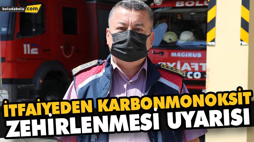 İTFAİYEDEN KARBONMONOKSİT ZEHİRLENMESİ UYARISI İTFAİYEDEN KARBONMONOKSİT ZEHİRLENMESİ UYARISI