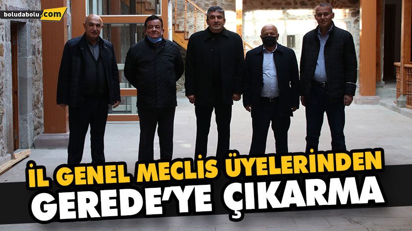 İL GENEL MECLİS ÜYELERİNDEN GEREDE’YE ÇIKARMA İL GENEL MECLİS ÜYELERİNDEN GEREDE’YE ÇIKARMA