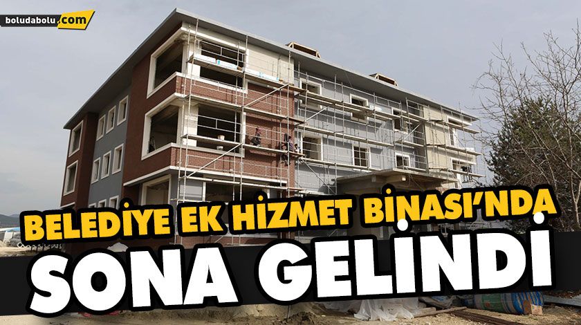 BELEDİYE EK HİZMET BİNASI’NDA SONA GELİNDİ BELEDİYE EK HİZMET BİNASI’NDA SONA GELİNDİ