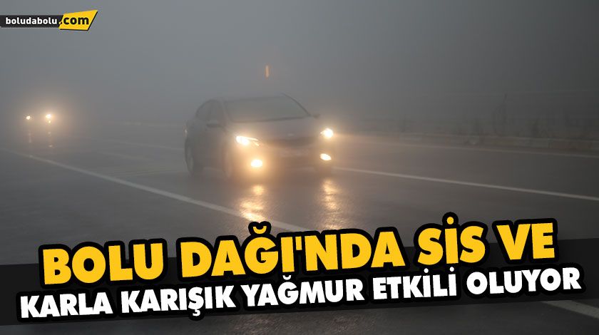 BOLU DAĞI’NDA SİS VE KARLA KARIŞIK YAĞMUR ETKİLİ OLUYOR BOLU DAĞI’NDA SİS VE KARLA KARIŞIK YAĞMUR ETKİLİ OLUYOR
